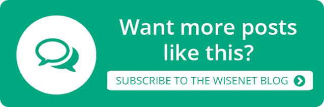 Want more posts like this? Subscribe to the Wisenet Blog!
